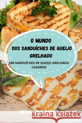 O Mundo DOS Sanduíches de Queijo Grelhado Hernando Arcos 9781803507736 Hernando Arcos