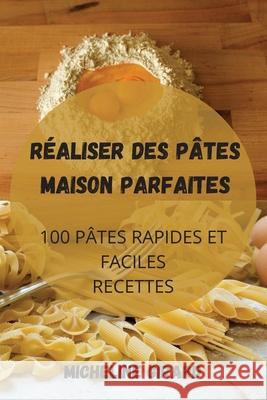 Réaliser Des Pâtes Maison Parfaites Micheline Girard 9781803507842