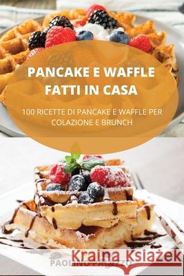 Pancake E Waffle Fatti in Casa Paolino Palazzo 9781803508092