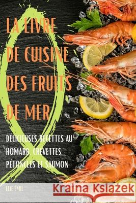 La Livre de Cuisine Des Fruits de Mer  9781803508528 Elie Emile