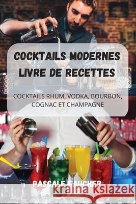 Cocktails Modernes Livre de Recettes Pascale Faucher 9781803508702