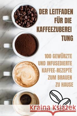 Der Leitfaden Für Die Kaffeezuberei Tung Georg Böhm 9781803509280