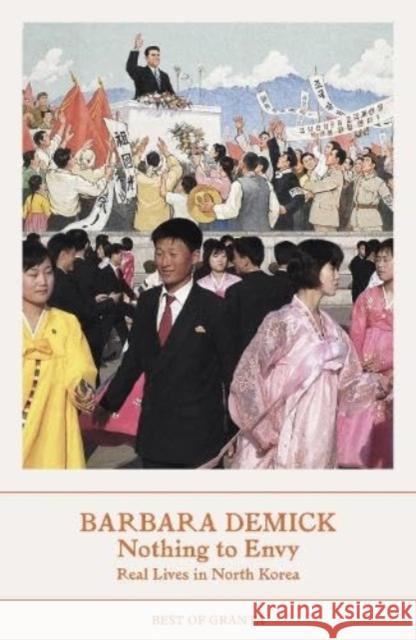 Nothing To Envy: Real Lives In North Korea Barbara (Y) Demick 9781803510064 Granta Publications Ltd