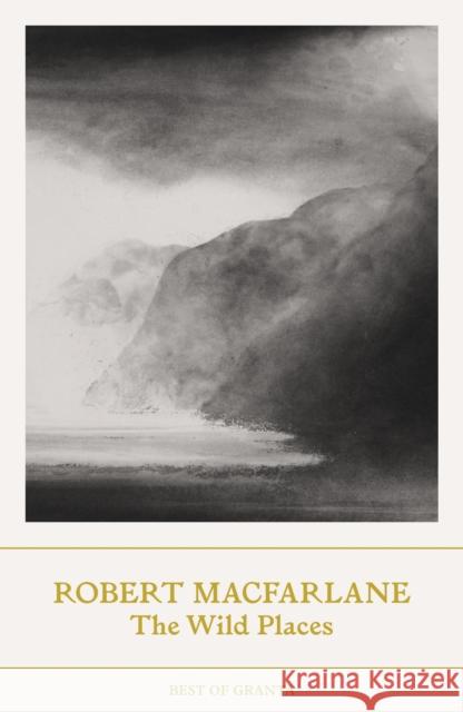 The Wild Places Robert Macfarlane 9781803510200 Granta Books