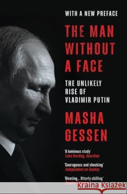 The Man Without a Face: The Unlikely Rise of Vladimir Putin Masha Gessen   9781803510491