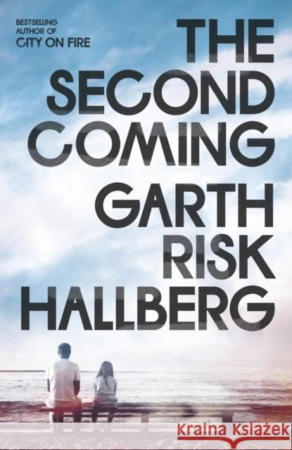 The Second Coming Garth Risk Hallberg 9781803511085