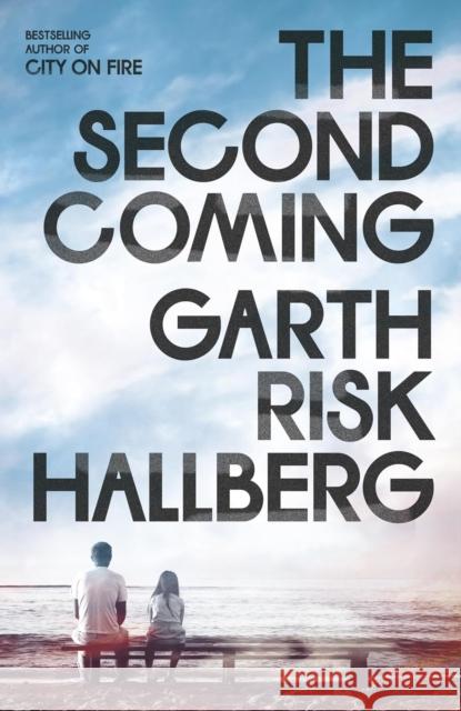 The Second Coming Garth Risk Hallberg 9781803511085