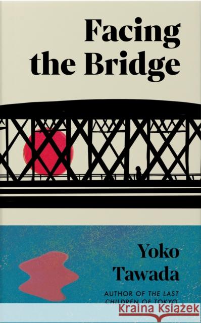 Facing the Bridge Yoko Tawada 9781803511887