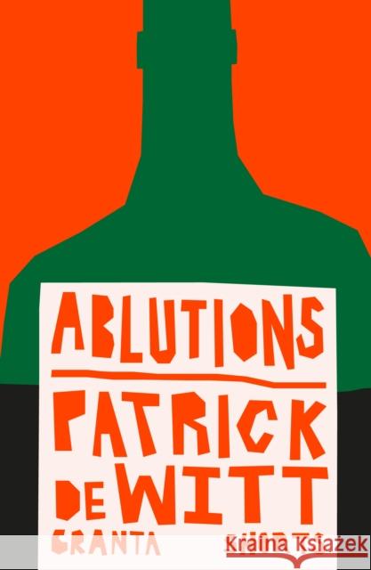 Ablutions Patrick deWitt 9781803513577 Granta Books