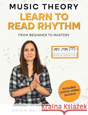 Music Theory: Learn to Read Rhythm: From Beginner to Mastery Ron Celano Mark Wheeler Edina Balczo 9781803523521