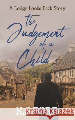The Judgement of a Child K. S. Ford 9781803524672 Independent Publishing Network