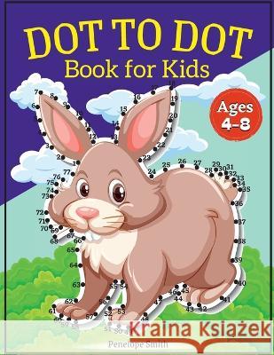 Dot to Dot Book for Kids Ages 4-8: Connect the Dots Book for Kids Age 4, 5, 6, 7, 8 100 PAGES Dot to Dot Books for Children Boys & Girls Connect The D Moore, Penelope 9781803537122