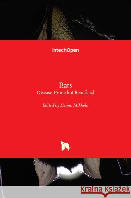 Bats: Disease-Prone but Beneficial Heimo Mikkola   9781803550121 Intechopen