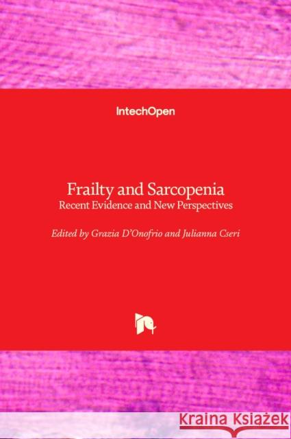 Frailty and Sarcopenia: Recent Evidence and New Perspectives Julianna Cseri Grazia D'Onofrio 9781803550213 Intechopen