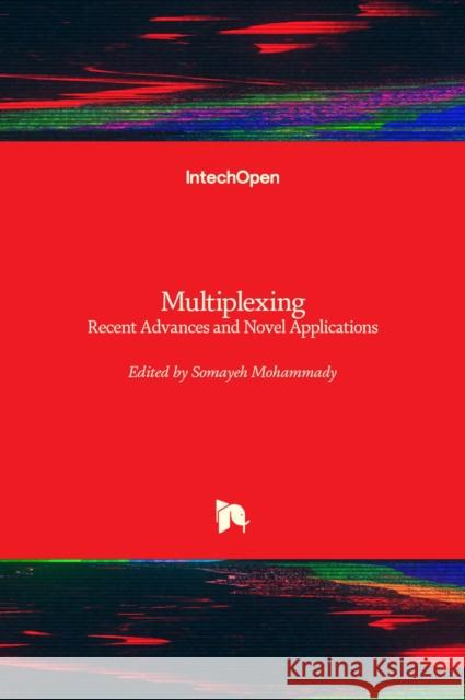 Multiplexing: Recent Advances and Novel Applications Somayeh Mohammady   9781803550510