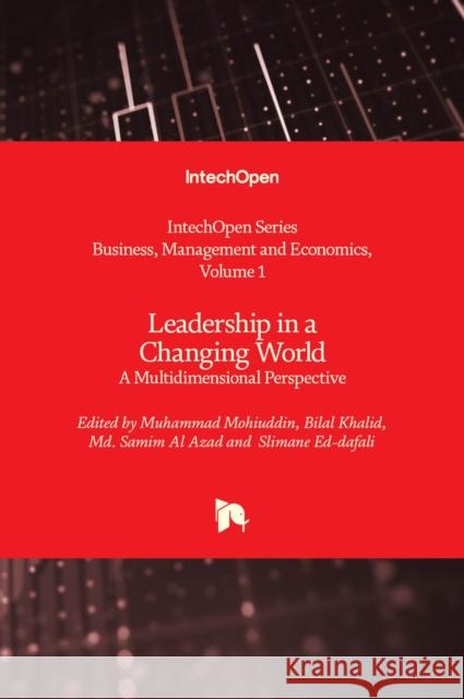 Leadership in a Changing World: A Multidimensional Perspective Muhammad Mohiuddin, Bilal Khalid, Md. Samim Al Azad 9781803551296