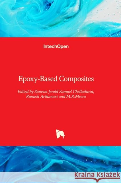 Epoxy-Based Composites Samson Jerold Samuel Chelladurai, Ramesh Arthanari, M.R.Meera 9781803551593