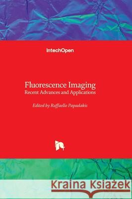 Fluorescence Imaging - Recent Advances and Applications Raffaello Papadakis 9781803551838 Intechopen