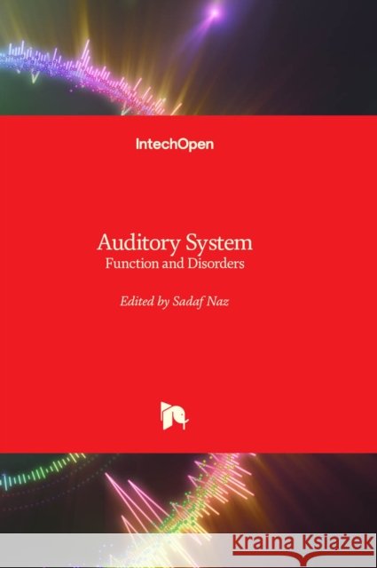 Auditory System: Function and Disorders Sadaf Naz 9781803551890