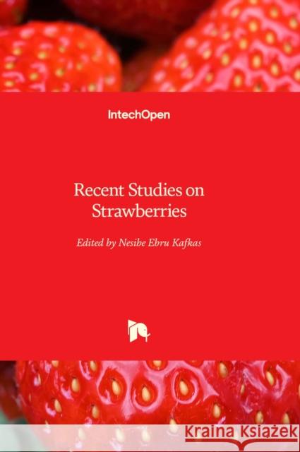 Recent Studies on Strawberries Nesibe Ebru Kafkas 9781803551982 IntechOpen