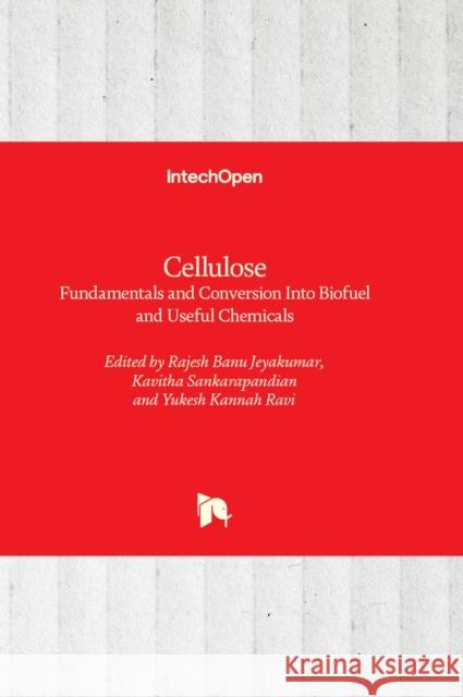 Cellulose: Fundamentals and Conversion Into Biofuel and Useful Chemicals Rajesh Banu Jeyakumar, Kavitha Sankarapandian, Yukesh Kannah Ravi 9781803552163
