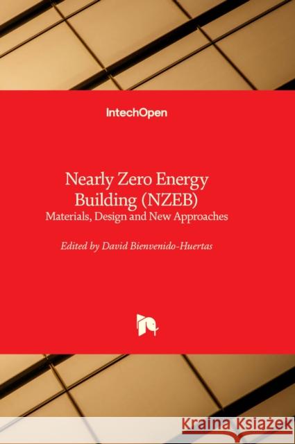 Nearly Zero Energy Building (NZEB): Materials, Design and New Approaches David Bienvenido-Huertas 9781803553122