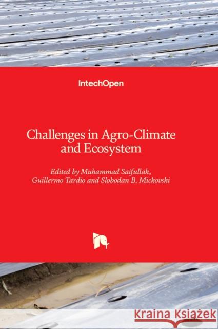 Challenges in Agro-Climate and Ecosystem Muhammad Saifullah, Guillermo Tardio, Slobodan B. Mickovski 9781803553245