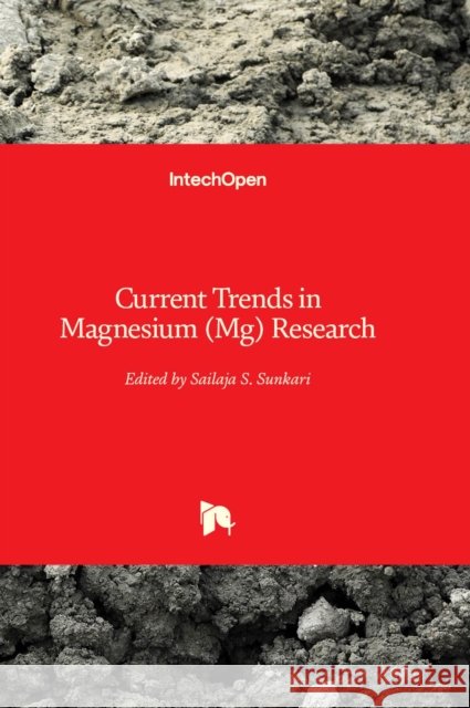 Current Trends in Magnesium (Mg) Research Sailaja S. Sunkari 9781803554808