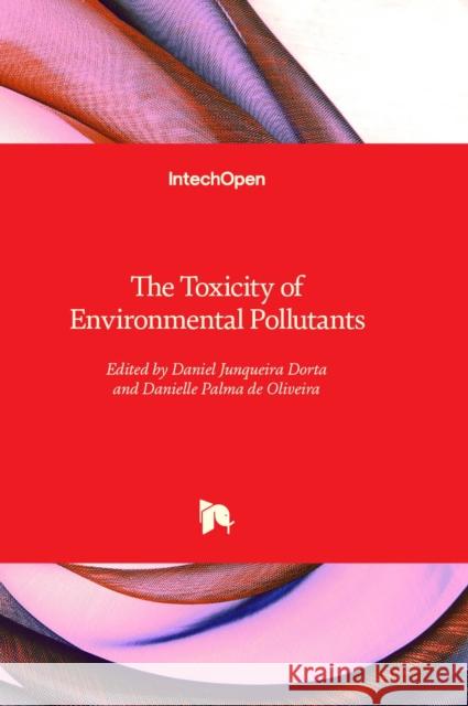 The Toxicity of Environmental Pollutants Daniel Junqueira Dorta, Danielle Palma de Oliveira 9781803555799