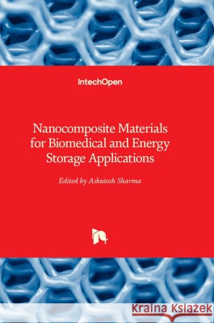 Nanocomposite Materials for Biomedical and Energy Storage Applications Ashutosh Sharma 9781803556185