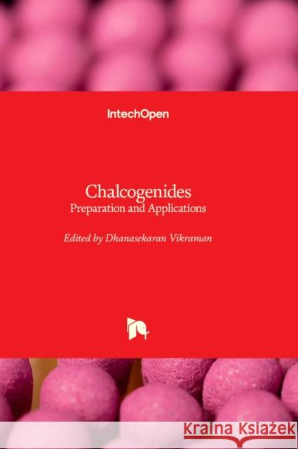 Chalcogenides: Preparation and Applications Dhanasekaran Vikraman 9781803556604