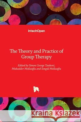 The Theory and Practice of Group Therapy Simon George Taukeni Mukadder Mollaoğlu Song?l Mollaoglu 9781803556758