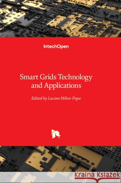 Smart Grids Technology and Applications Lucian Mihet-Popa 9781803556840