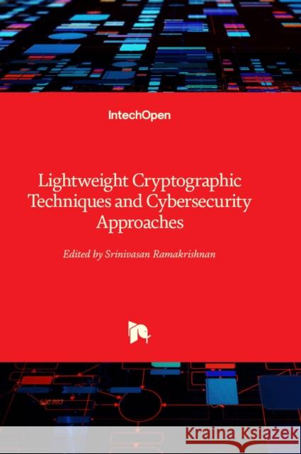 Lightweight Cryptographic Techniques and Cybersecurity Approaches Srinivasan Ramakrishnan 9781803557328