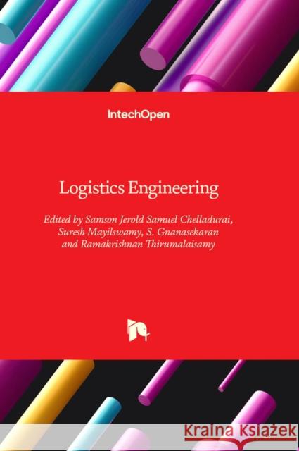 Logistics Engineering Samson Jerold Samuel Chelladurai, Suresh Mayilswamy, S. Gnanasekaran 9781803557502