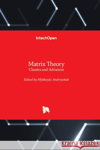 Matrix Theory: Classics and Advances Mykhaylo Andriychuk 9781803558226 IntechOpen