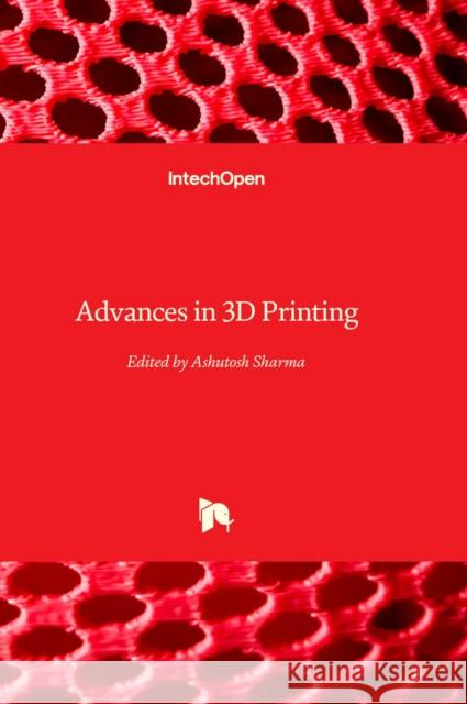 Advances in 3D Printing Ashutosh Sharma 9781803558431