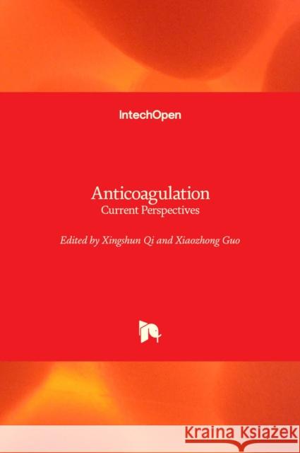 Anticoagulation: Current Perspectives Xingshun Qi Xiaozhong Guo  9781803558912 Intechopen