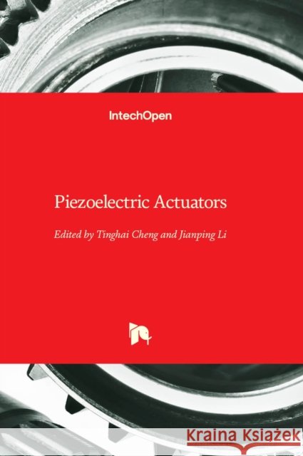 Piezoelectric Actuators Tinghai Cheng, Jianping Li 9781803559155