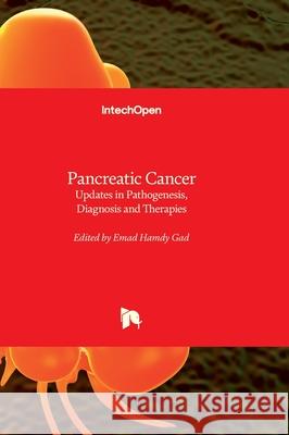 Pancreatic Cancer - Updates in Pathogenesis, Diagnosis and Therapies Emad Hamdy Gad 9781803559216 Intechopen