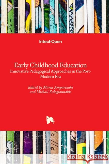 Early Childhood Education: Innovative Pedagogical Approaches in the Post-modern Era Maria Ampartzaki, Michail Kalogiannakis 9781803559483