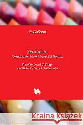 Feminism - Corporeality, Materialism, and Beyond Dennis S. Erasga Michael Eduard L 9781803559513 Intechopen