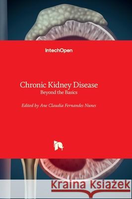 Chronic Kidney Disease - Beyond the Basics Ane Claudia Fernande 9781803559766 Intechopen