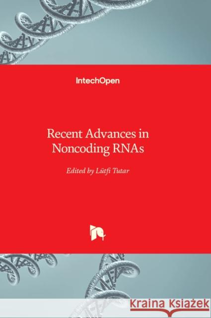 Recent Advances in Noncoding RNAs Lütfi Tutar 9781803560144