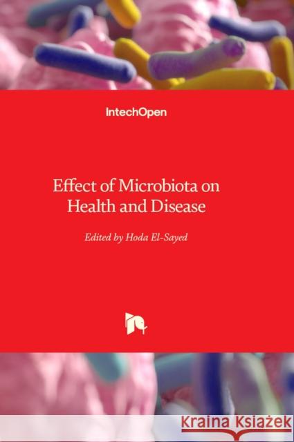 Effect of Microbiota on Health and Disease Hoda El-Sayed 9781803560984