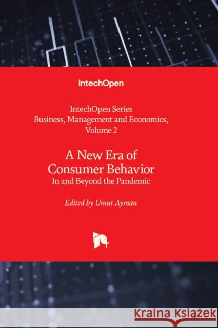 A New Era of Consumer Behavior: In and Beyond the Pandemic Umut Ayman 9781803561820