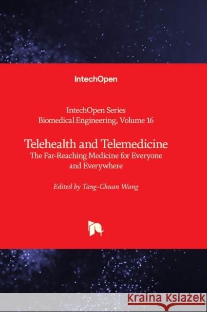 Telehealth and Telemedicine: The Far-Reaching Medicine for Everyone and Everywhere Tang-Chuan Wang 9781803561943