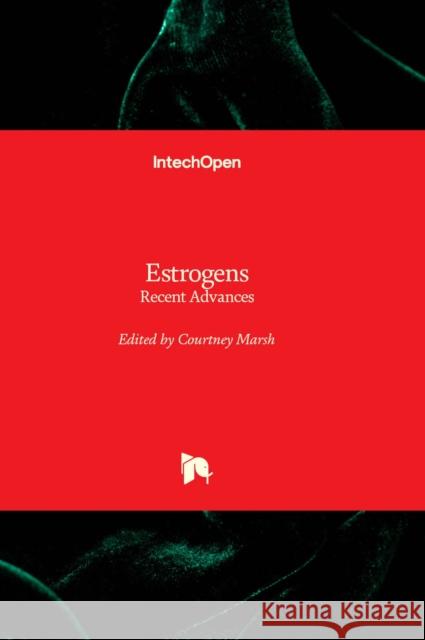 Estrogens: Recent Advances Courtney Marsh 9781803562001