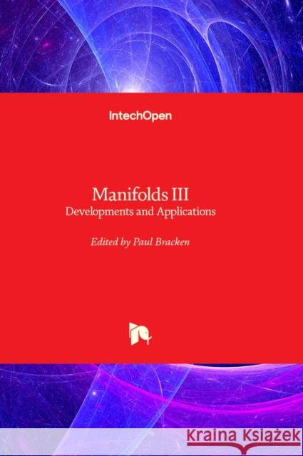 Manifolds III: Developments and Developments and Applications Paul Bracken 9781803562308