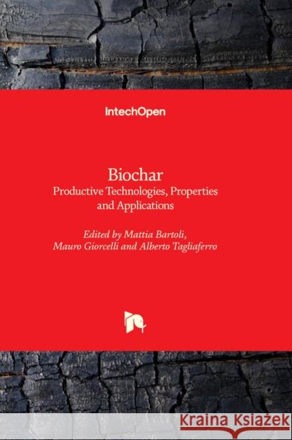 Biochar: Productive Technologies, Properties and Applications Mattia Bartoli, Mauro Giorcelli, Alberto Tagliaferro 9781803562513